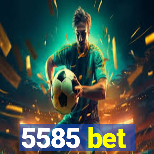 5585 bet